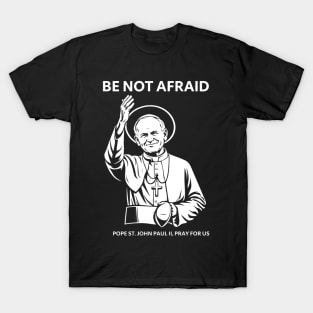 Be Not Afraid | Pope St. John Paul II Catholic Saint Design T-Shirt